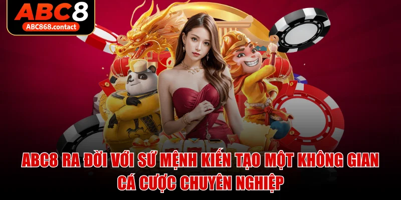 ABC8 ra đời với sứ mệnh kiến tạo một không gian cá cược chuyên nghiệp