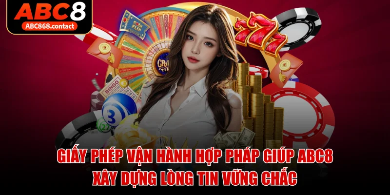 Giấy phép vận hành hợp pháp giúp ABC8 xây dựng lòng tin vững chắc