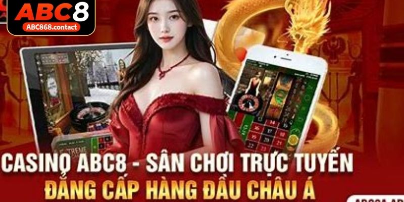 Những ưu điểm vượt trội chỉ có tại Casino của ABC8  